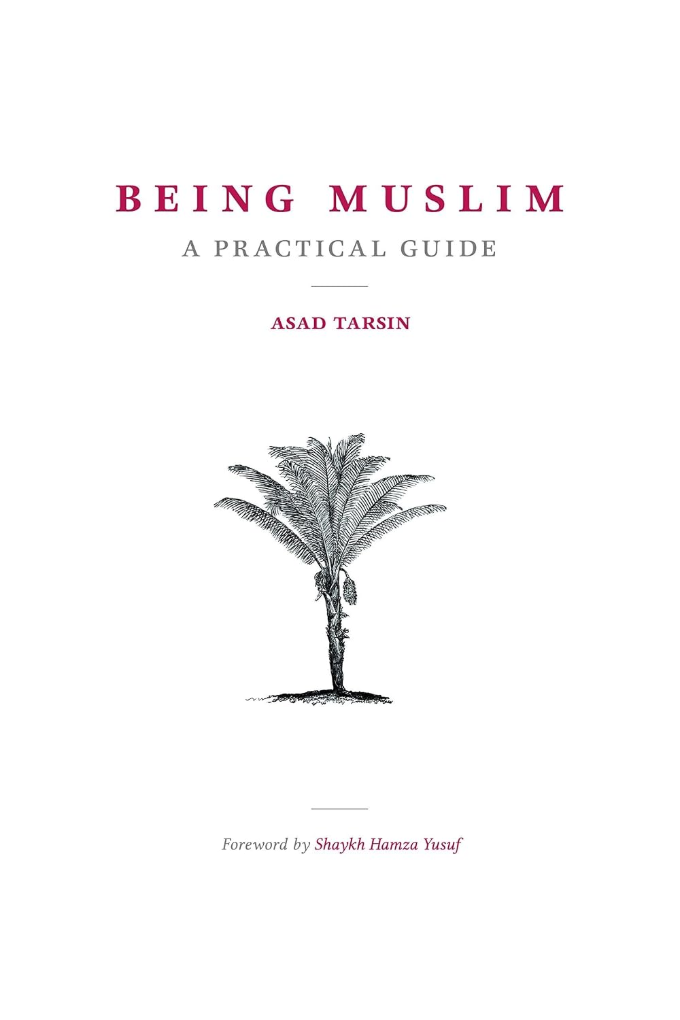 Being Muslim: A Practical Guide, by Asad Tarsin